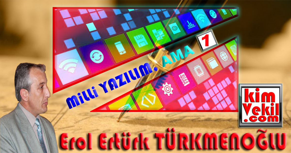 Milli Yazılım1 Erol Ertürk TÜRKMENOĞLU kimvekil.com